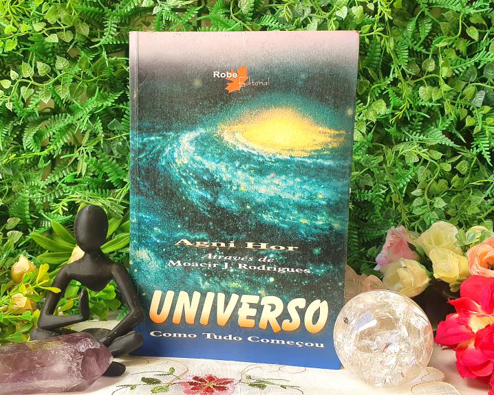 UNIVERSO - COMO TUDO COMEÇOU AGNI HOR - MOACIR J. RODRIGUES