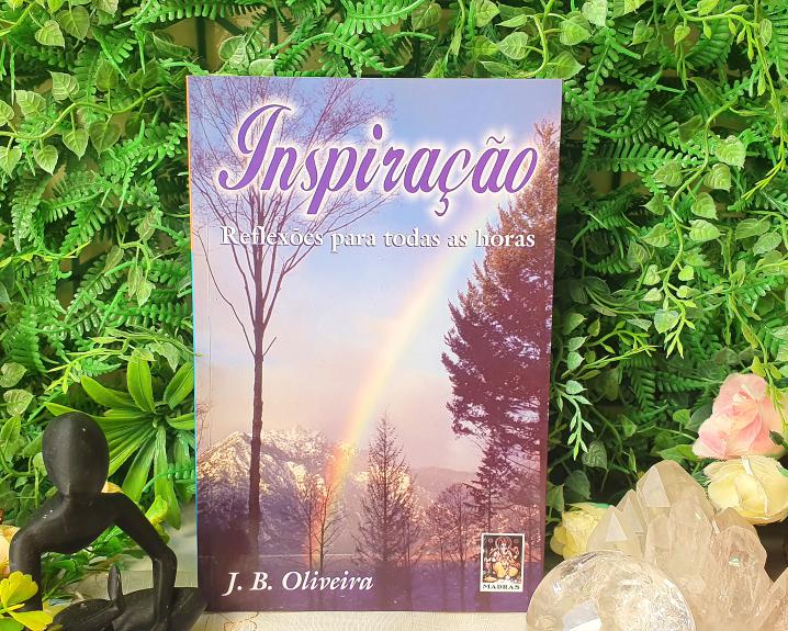 Inspiração: Reflexões Para Todas as Horas - J.B. Oliveira