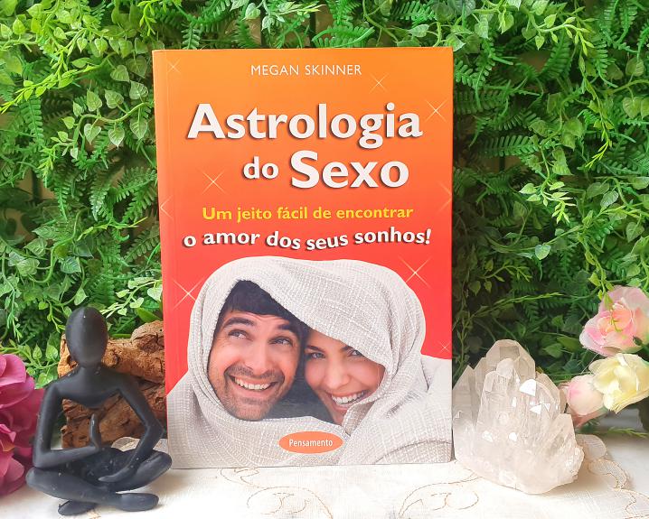 Astrologia do Sexo: um Jeito Fácil de Encontrar o Amor dos Seus Sonhos! por Megan Skinner