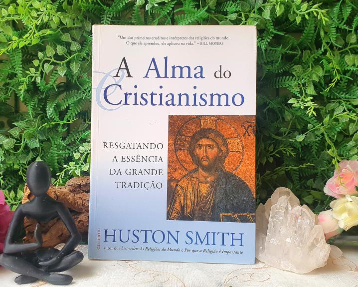 A Alma do Cristianismo por Huston Smith