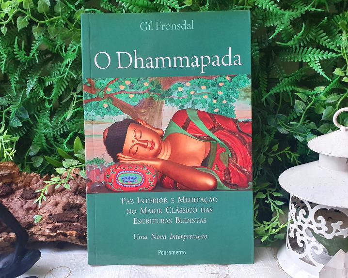 Dhammapada. Paz Interior e Meditação no Maior Clássico das Escrituras Budistas