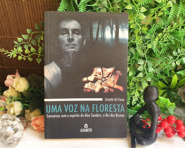 Uma Voz na Floresta: Conversas Espirituais com Alex Sanders, Rei das Bruxas