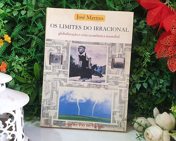 Os Limites do Irracional: Globalização e Crise Econômica Mundial