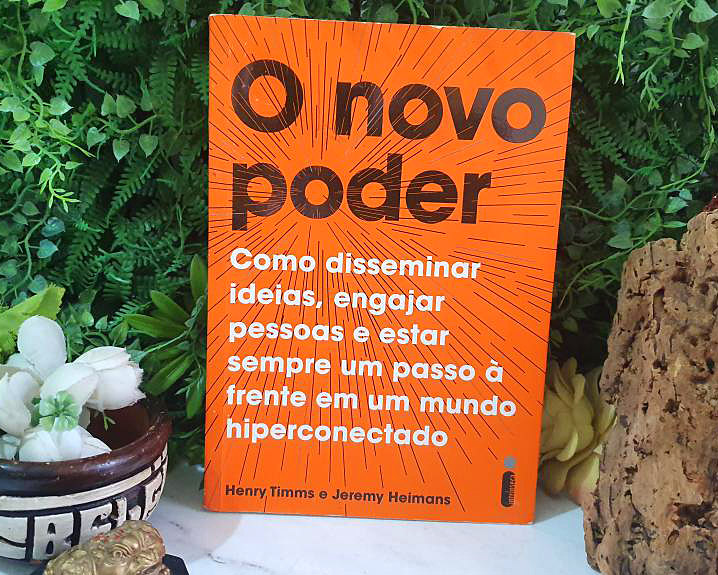 O novo poder: Como disseminar ideias, engajar pessoas e estar sempre um passo à frente em um mundo hiperconectado